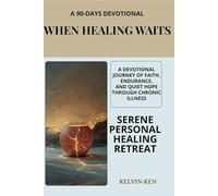 When Healing Waits: A Devotional Journey of Faith, Endurance, and Quiet Hope Through Chronic Illness (Faith Based Devotional (Christian))