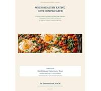 When Healthy Eating Gets Complicated: A Clinician-Guided Food Matrix for Blood Sugar, Digestion, Inflammation, Kidney Health, and Recovery (The Clinical Health Matrix)