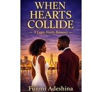 When Hearts Collide: A Lagos Hearts Romance: 4 (The Lagos Hearts Collection)