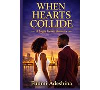 When Hearts Collide: A Lagos Hearts Romance (The Lagos Hearts Collection)
