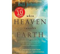 When Heaven Invades Earth Expanded Edition: A Practical Guide to a Life of Miracles