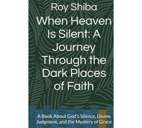 When Heaven Is Silent: A Journey Through the Dark Places of Faith: A Book About God's Silence, Divine Judgment, and the Mystery of Grace (The Anchor Point Series)