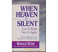 When Heaven Is Silent: Live by Faith, Not by Sight