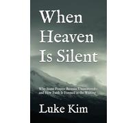 When Heaven Is Silent: Why Some Prayers Remain Unanswered-and How Faith Is Formed in the Waiting (Faith in the Waiting Series)