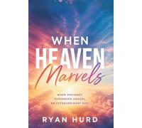 When Heaven Marvels: When Ordinary Surrender Amazes an Extraordinary God