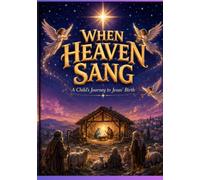 WHEN HEAVEN SANG: A Child's Journey to Jesus' Birth