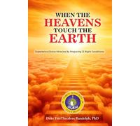 WHEN HEAVEN TOUCHES EARTH: Unlocking the Power of Faith that Moves Mountains