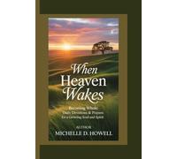 WHEN HEAVEN WAKES: Becoming Whole: Daily Devotions & Prayers for a Growing Soul and Spirit.