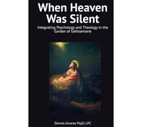 When Heaven Was Silent: Integrating Psychology and Theology in the Garden of Gethsemane