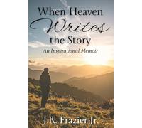 When Heaven Writes the Story: An Inspirational Memoir
