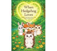 When Hedgehog Loves: Kind stories about how love lives in small acts (1)