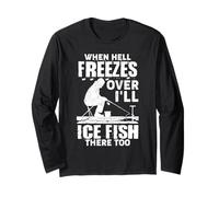 When Hell Freezes Over I’ll Ice Fish There Too Ice Fishing Long Sleeve T-Shirt