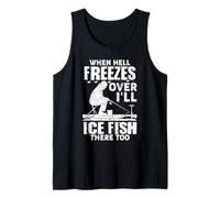 When Hell Freezes Over I’ll Ice Fish There Too Ice Fishing Tank Top