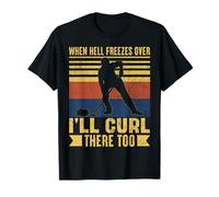When Hell Freezes Over I'll Curl There Too Curler Funny T-Shirt