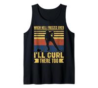 When Hell Freezes Over I'll Curl There Too Curler Funny Tank Top