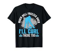 When Hell Freezes Over I'll Curl There Too Funny Curler T-Shirt
