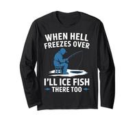 When Hell Freezes Over I'll Ice Fish Fishing Apparel Long Sleeve T-Shirt