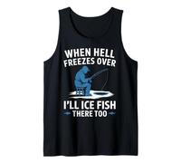 When Hell Freezes Over I'll Ice Fish Fishing Apparel Tank Top