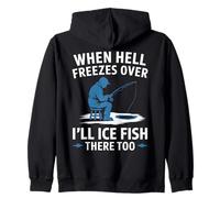 When Hell Freezes Over I'll Ice Fish Fishing Apparel Zip Hoodie