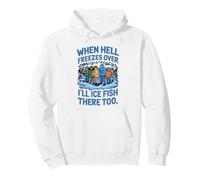 When Hell Freezes Over I'll Ice Fish There Ice Fishing Pullover Hoodie