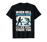 When Hell Freezes Over I'll Ice Fish There Ice Fishing T-Shirt