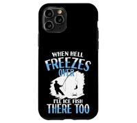 When Hell Freezes Over I'll Ice Fish There Too Ice Fish Case for iPhone 11 Pro