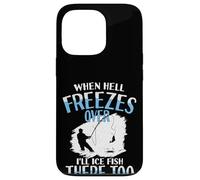 When Hell Freezes Over I'll Ice Fish There Too Ice Fish Case for iPhone 13 Pro