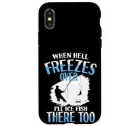 When Hell Freezes Over I'll Ice Fish There Too Ice Fish Case for iPhone X/XS