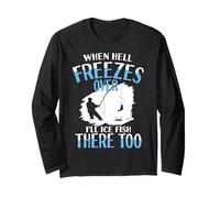 When Hell Freezes Over I'll Ice Fish There Too Ice Fish Long Sleeve T-Shirt