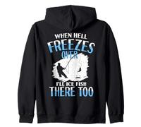 When Hell Freezes Over I'll Ice Fish There Too Ice Fish Zip Hoodie