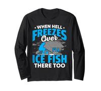 When Hell Freezes Over I'll Ice Fish There Too Ice Fishing Long Sleeve T-Shirt