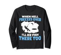 When Hell Freezes Over I'll Ice Fish There Too Ice Fishing Long Sleeve T-Shirt