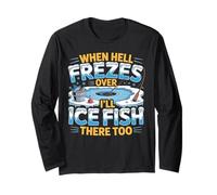 When Hell Freezes Over I'll Ice Fish There Too Ice Fishing Long Sleeve T-Shirt