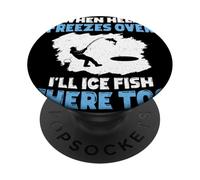 When Hell Freezes Over I'll Ice Fish There Too Ice Fishing PopSockets Adhesive PopGrip