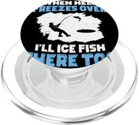 When Hell Freezes Over I'll Ice Fish There Too Ice Fishing PopSockets PopGrip for MagSafe