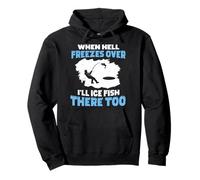 When Hell Freezes Over I'll Ice Fish There Too Ice Fishing Pullover Hoodie