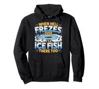 When Hell Freezes Over I'll Ice Fish There Too Ice Fishing Pullover Hoodie