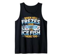 When Hell Freezes Over I'll Ice Fish There Too Ice Fishing Tank Top
