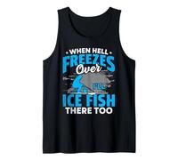 When Hell Freezes Over I'll Ice Fish There Too Ice Fishing Tank Top