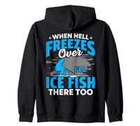 When Hell Freezes Over I'll Ice Fish There Too Ice Fishing Zip Hoodie