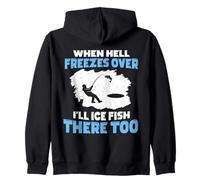 When Hell Freezes Over I'll Ice Fish There Too Ice Fishing Zip Hoodie