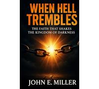 WHEN HELL TREMBLES: The Faith That Shakes the Kingdom of Darkness