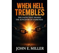 WHEN HELL TREMBLES: The Faith That Shakes the Kingdom of Darkness