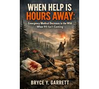 When Help Is Hours Away: Emergency Medical Decisions in the Wild When 911 Isn’t Coming.