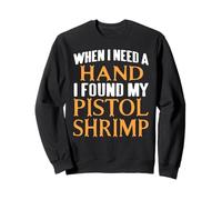 When Help Is Needed I Found My Pistol Shrimp Buddy Sweatshirt
