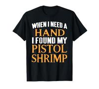When Help is Needed I Found My Pistol Shrimp Buddy T-Shirt