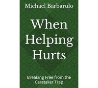 When Helping Hurts: Breaking Free from the Caretaker Trap