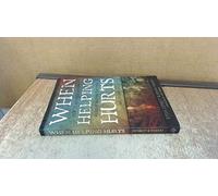 When Helping Hurts: How to Alleviate Poverty Without Hurting the Poor... and Yourself