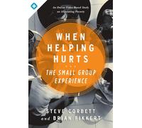 When Helping Hurts: The Small Group Experience: An Online Video-Based Study on Alleviating Poverty