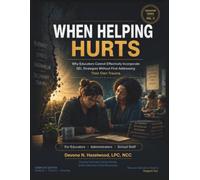 When Helping Hurts: Why Educators Cannot Effectively Incorporate SEL Strategies Without First Addressing Their Own Trauma (Trauma-Informed School Series)